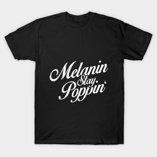 Melanin Stay Poppin Black Pride Design T-Shirt